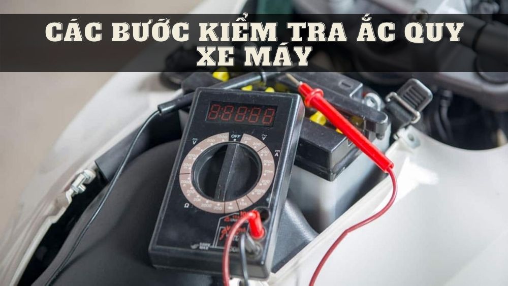 Các Bước Kiểm Tra Ắc Quy Xe Máy