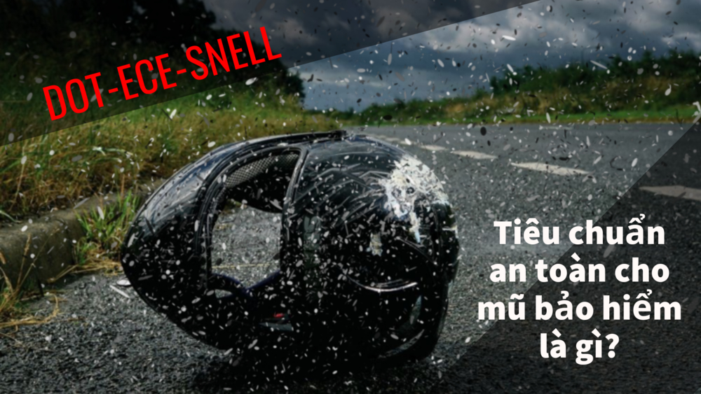 DOT, SNELL, ECE - Tiêu chuẩn an toàn cho mũ bảo hiểm là gì?