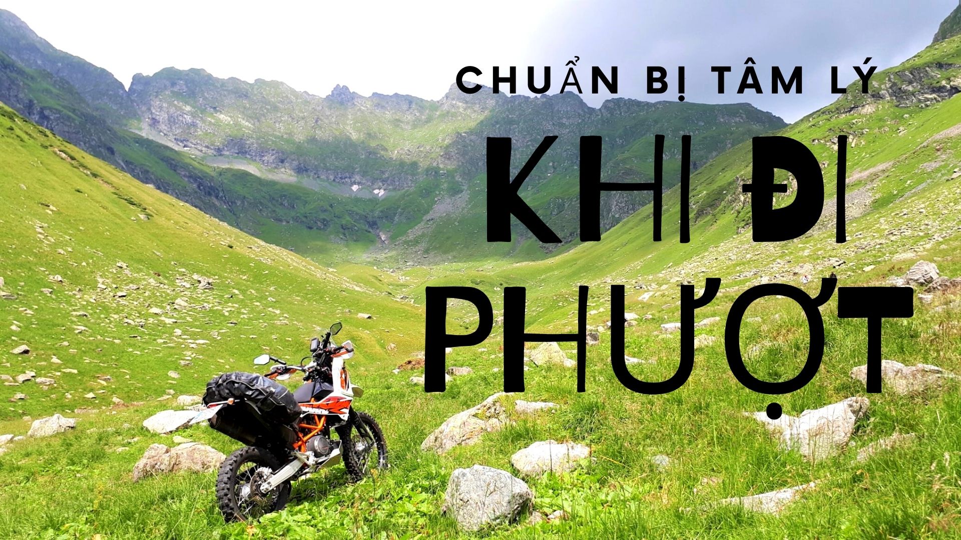 Chuẩn Bị Tâm Lý Cho Chuyến Đi Phượt Của Bạn