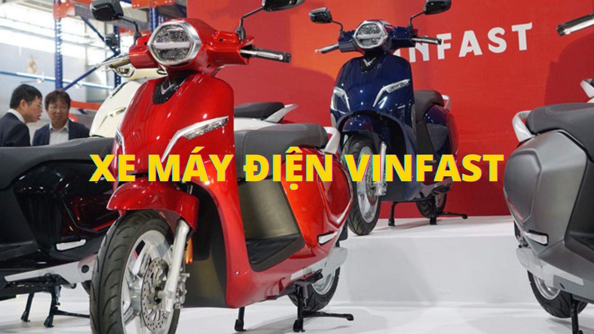 Xe Máy Điện Vinfast Là Gì? Giá Bao Nhiêu? Có Tốt Không?